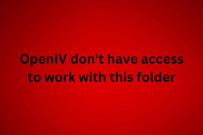 Comment résoudre l’erreur « OpenIV don’t have access to work with this folder »